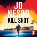Kill Shot: The brand-new Detective Hole thriller from the Sunday Times bestselling king of gripping twists Audiobook