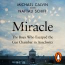 The Miracle: The Boys Who Escaped the Gas Chamber in Auschwitz Audiobook