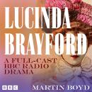 Lucinda Brayford: A Full-Cast BBC Radio Drama Audiobook