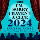 I’m Sorry I Haven’t a Clue 2024: Series 81 and 82 of the Award-Winning BBC Radio 4 Comedy Audiobook