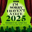I’m Sorry I Haven’t a Clue 2025: Series 83 and 84 of the Award-Winning BBC Radio 4 Comedy Audiobook