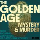 The Golden Age: Mystery and Murder: Seven BBC Radio Adaptations of Classic Crime Mysteries Audiobook