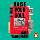 Raise Your Soul: A Personal History of Resistance Audiobook