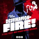 Destination – Fire!: 14 Full-Cast Vintage BBC Radio Crime Dramas Audiobook