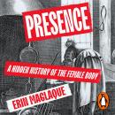 Presence: A Hidden History of the Female Body Audiobook