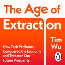 The Age of Extraction: How Tech Platforms Conquered the Economy and Threaten Our Future Prosperity Audiobook