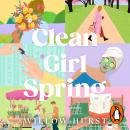 Clean Girl Spring: The perfect rivals-to-lovers small town seasonal romance for Spring Audiobook