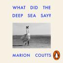 What Did the Deep Sea Say? Audiobook