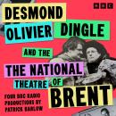 The Desmond Olivier Dingle and The National Theatre of Brent: Four BBC Radio Productions Audiobook