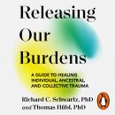 Releasing our Burdens: A Guide to Healing Individual, Ancestral and Collective Trauma Audiobook