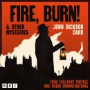 Cover of Fire, Burn! & other mysteries: Four Full-Cast Vintage BBC Radio Dramatisations