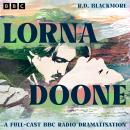 Lorna Doone: A Full-Cast BBC Radio Dramatisation Audiobook
