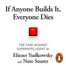 If Anyone Builds It, Everyone Dies: The Case Against Superintelligent AI Audiobook