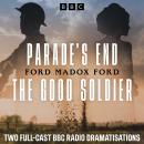 Parade’s End & The Good Soldier: Two Full-Cast BBC Radio Dramatisations Audiobook