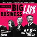 The Big Business Lark: The Classic BBC Radio Comedy Audiobook