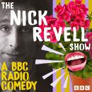 The Nick Revell Show: A BBC Radio Comedy Audiobook