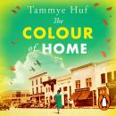 The Colour of Home: A compelling WWII historical love story for fans of The Women and The Tattooist of Auschwitz Audiobook