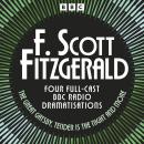 F. Scott Fitzgerald: The Great Gatsby, Tender is the Night & more: Four Full Cast BBC Radio Dramatisations Audiobook