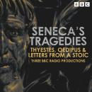 Cover of Seneca’s Tragedies: Thyestes & Oedipus: Two Full-Cast BBC Radio Dramatisations & Seneca’s Letters