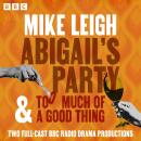 Abigail’s Party & Too Much of a Good Thing: Two Full-Cast BBC Radio Drama Productions Audiobook