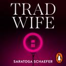 Trad Wife: A modern social horror perfect for fans of ROSEMARY'S BABY Audiobook
