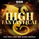 High Fantastical: Five Full-Cast BBC Radio Dramas Audiobook