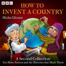 How to Invent a Country: A Second Collection: Ten More Nations and the Histories that Made Them Audiobook