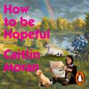 How to Be Hopeful: My year of living joyfully Audiobook