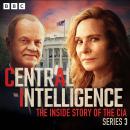 Central Intelligence: Series 3: The Inside Story of the CIA Audiobook