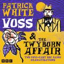 Voss & The Twyborn Affair: Two Full-Cast BBC Radio Dramatisations Audiobook