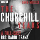 The Churchill Years: A Full-Cast BBC Radio Drama Audiobook