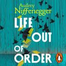 Life Out of Order: The long-awaited sequel to the multi-million copy bestseller The Time Traveler’s Wife Audiobook