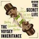 The Voysey Inheritance & The Secret Life: Two Full-Cast BBC Radio Productions Audiobook
