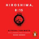 Hiroshima, 8:15: The Lost Memoir Audiobook