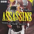 Assassins: A series of full-cast dramas exploring the minds of three of history’s most infamous killers Audiobook