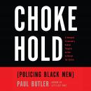 Chokehold: Policing Black Men Audiobook