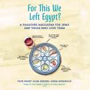 For This We Left Egypt?: A Passover Haggadah for Jews and Those Who Love Them Audiobook