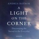 A Light on the Corner: Discovering the Sacred in the Everyday Audiobook