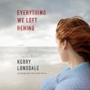 Everything We Left Behind: A Novel Audiobook