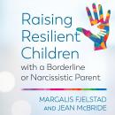 Raising Resilient Children with a Borderline or Narcissistic Parent Audiobook