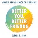 Better You, Better Friends: A Whole New Approach to Friendship Audiobook