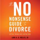 The No-Nonsense Guide to Divorce: Getting Through and Starting Over Audiobook