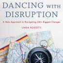 Dancing with Disruption: A New Approach to Navigating Life’s Biggest Changes Audiobook