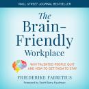 The Brain-Friendly Workplace: Why Talented People Quit and How to Get Them to Stay Audiobook