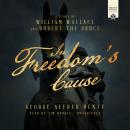 In Freedom's Cause: A Story of William Wallace and Robert the Bruce Audiobook