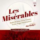 Les Misérables: Radio Drama of the Classic Victor Hugo Masterpiece Audiobook