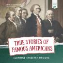 True Stories of Famous Americans Audiobook