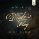 Under Drake's Flag: A Tale of the Spanish Main Audiobook