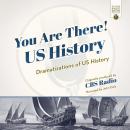 You Are There! US History: Dramatizations of US History