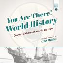 You Are There! World History: Dramatizations of World History Audiobook